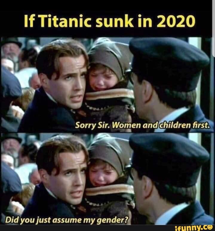 If sunk ht in 2020
" Sorry Sir. Women and children first?