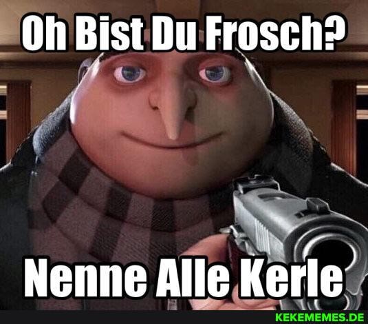 Oh Bist Du Frosch?
Nenne Alle Kerle