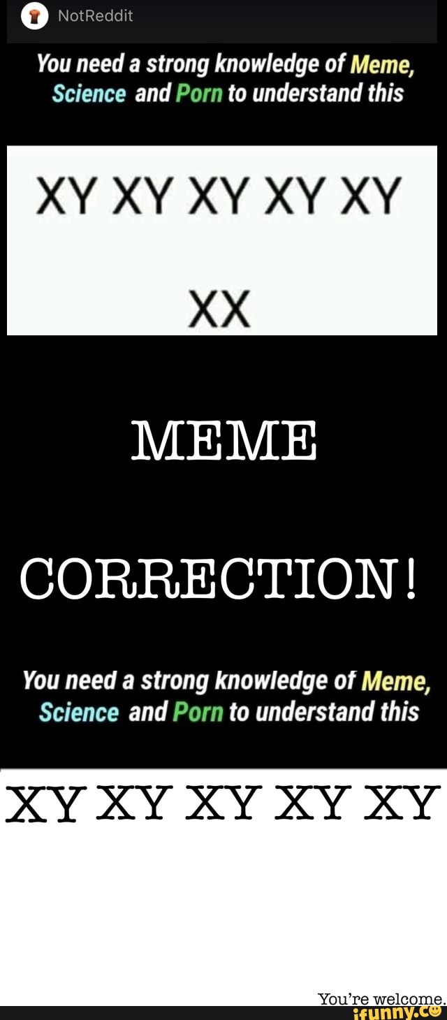 Xx Xnxy - O NotReddn You need a strong knowledge of Meme, Science and Porn ...