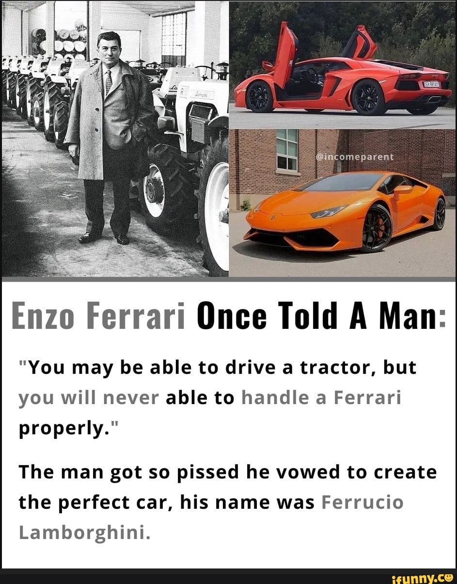 Enzo Ferrari Once Told A Man: 