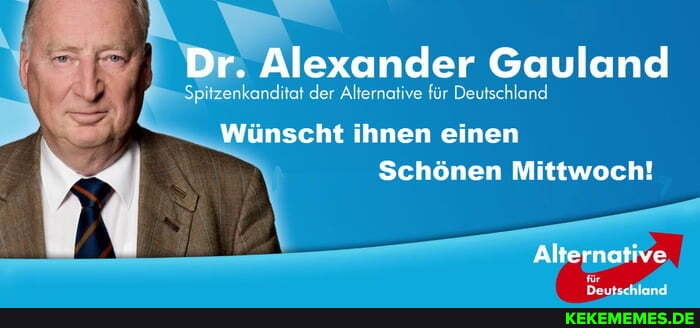 Dr. Alexander Gauland
Spitzenkanditat der Alternative für Deutschland
Wünscht ihnen einen
Schönen Mittwoch!
Alternative
