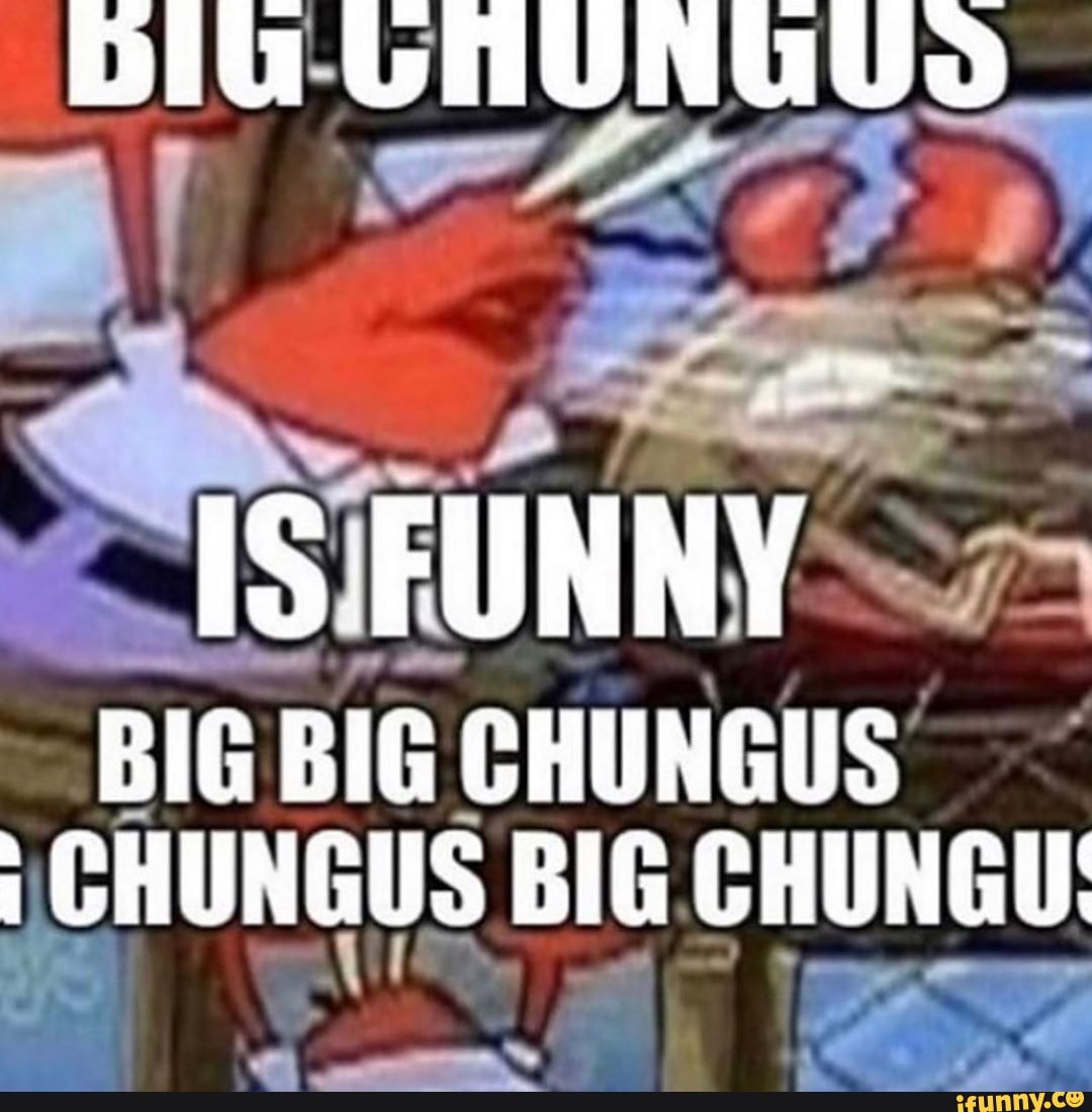 NARA
BIG BIG CHUNGUS I