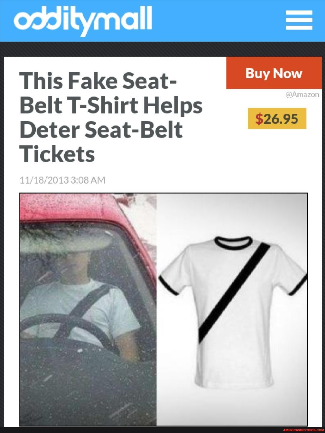 odditymall
This Fake Seat-
Belt T-Shirt Helps
Deter Seat-Belt
Tickets
AM