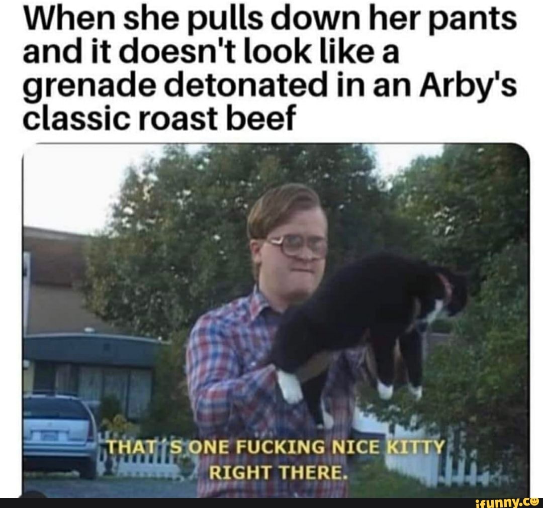 When she pulls down her pants and it doesn't look like a grenade