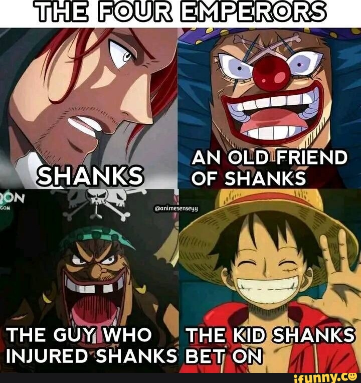 FOUR AN OLD FRIEND SHANKS OF SHANKS THE GUY WHO THE KID SHANKS INJURED