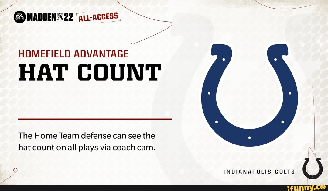 MADDENG22 HOMEFIELD ADVANTAGE HAT COUNT The Home Team defense can see the  hat count on all plays via coach cam. INDIANAPOLIS COLTS C) - iFunny Brazil