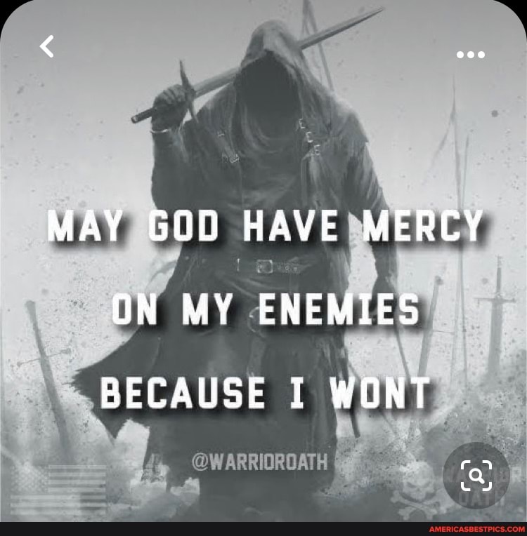 may-god-have-mercy-on-my-enemies-because-i-wont-warrioroath-america