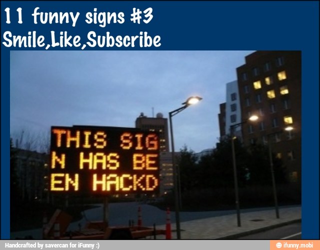 11 funny signs #3
Smile,Like, Subscribe