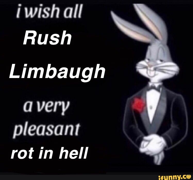 All Rush Limbaugh Avery Pleasant Rot In Hell Ifunny