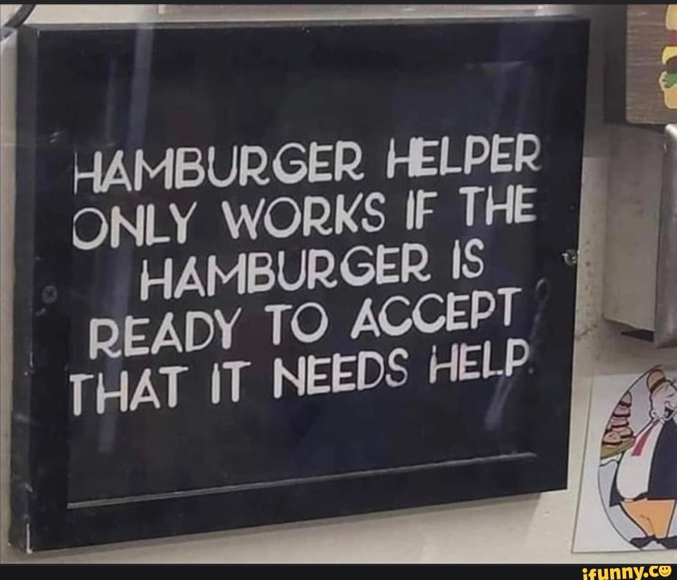 HAMBURGER. HELPER ONLY WORKS IF THE HAMBURGER IS READY TO ACCEPT THAT