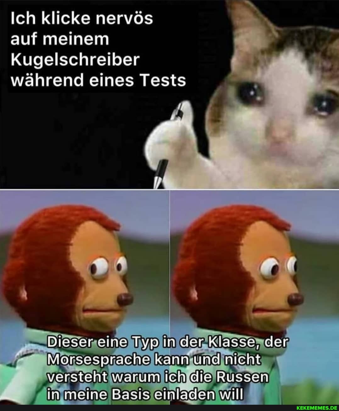 Ich klicke nervös auf meinem
Kugelschreiber während eines Tests
Dieser eine Typ in der Klasse, der
Morsesprache kann und nicht versteht warum Ich die Russen
77
in meine Bacic einlaren wrtlI