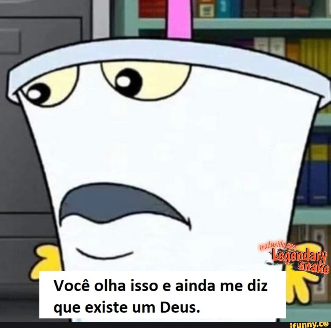 Você olha isso e ainda me diz que existe um Deus.