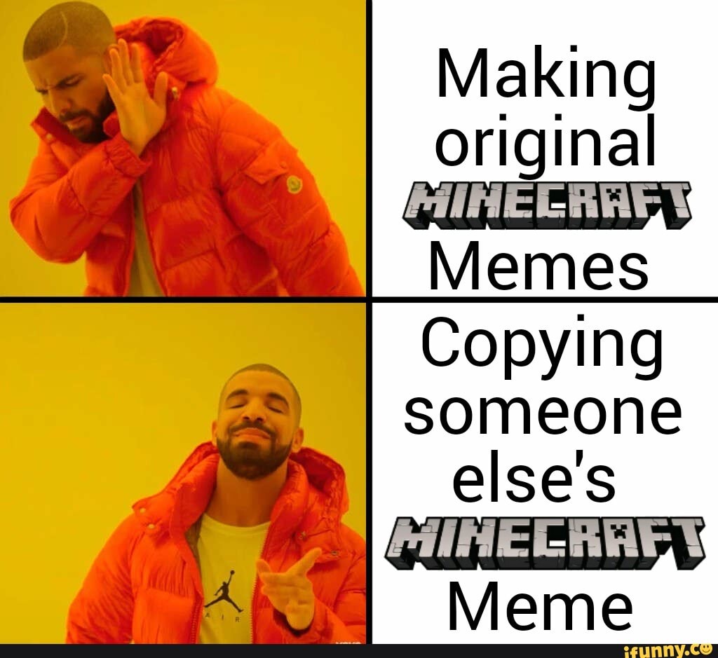 Making Original Memes Copying Someone Else's Meme - Ifunny