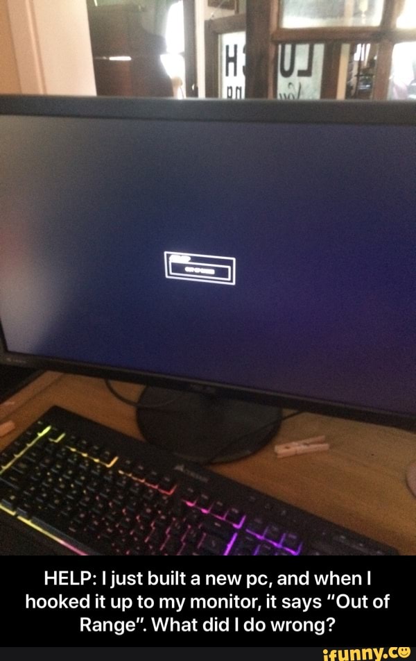 HELP: I just built a new pc, and when I hooked it up to my monitor, it ...