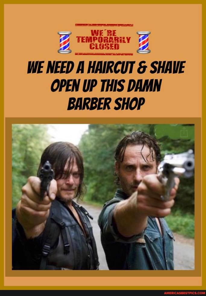 WE RE
INN
WE NEED A HAIRCUT & SHAVE OPEN UP THIS DAMN BARBER SHOP