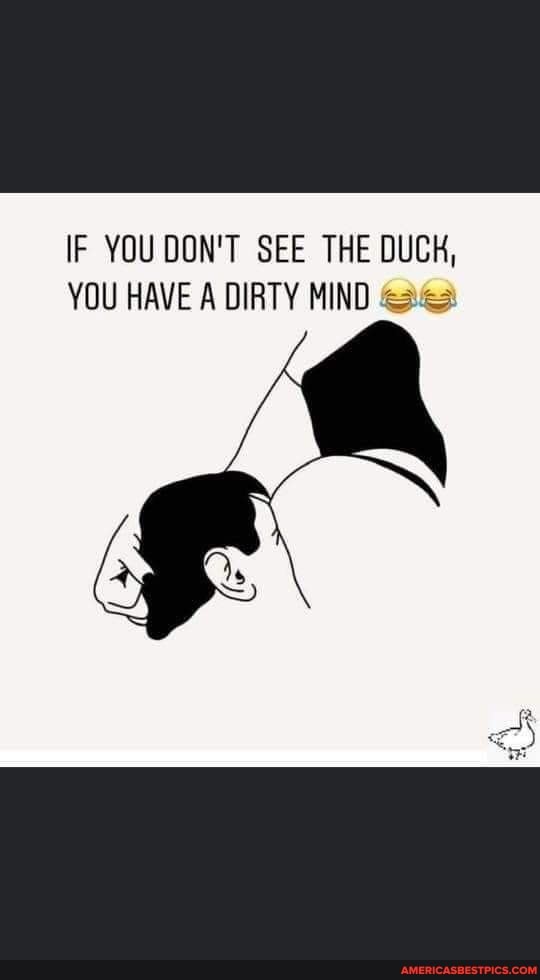 IF YOU DON'T SEE THE DUCH,
YOU HAVE A DIRTY MIND