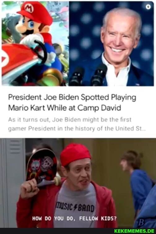 President Joe Biden Spotted Playing
Mario Kart While at Camp David
fl twas oul, Siden might be the
gamer President of
HOw DO YOU DO, FELLOw