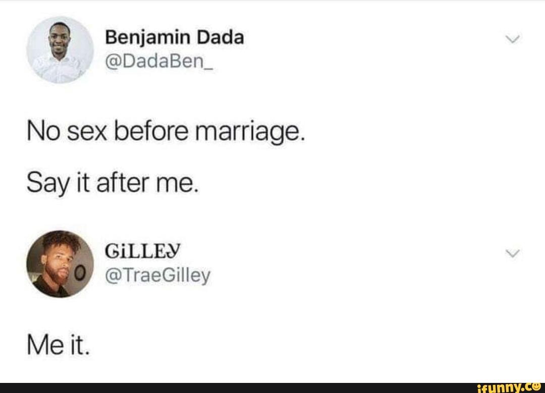 No Sex Before Marriage Say It After Me Gilley Traegilley Me It Ifunny