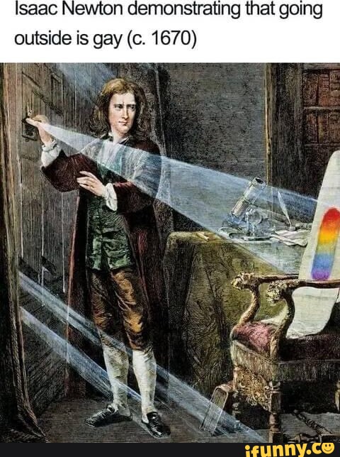 Isaac Newton Demonstrating That Going Outside Is Gay C 1670 Ifunny 5794