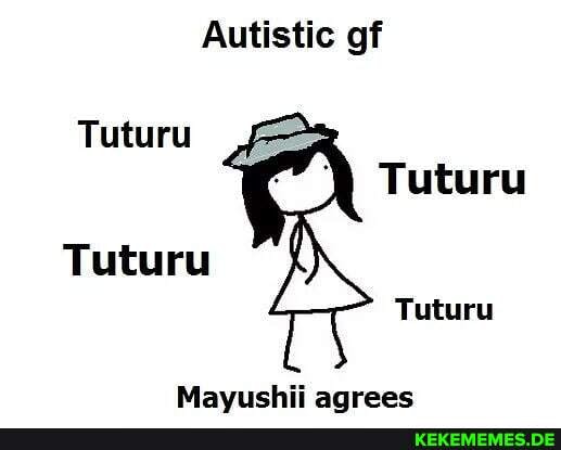 Autistic gf
Mavushii agrees