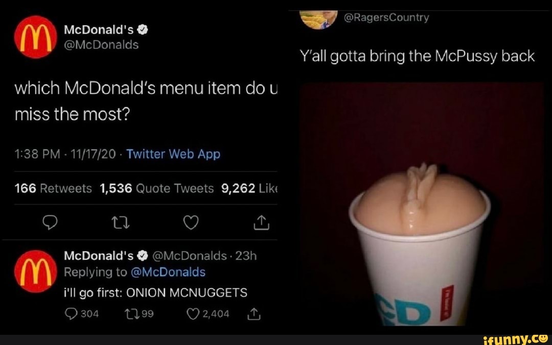 @RagersCountry Y'all gotta bring the McPussy back which McDonald'...
