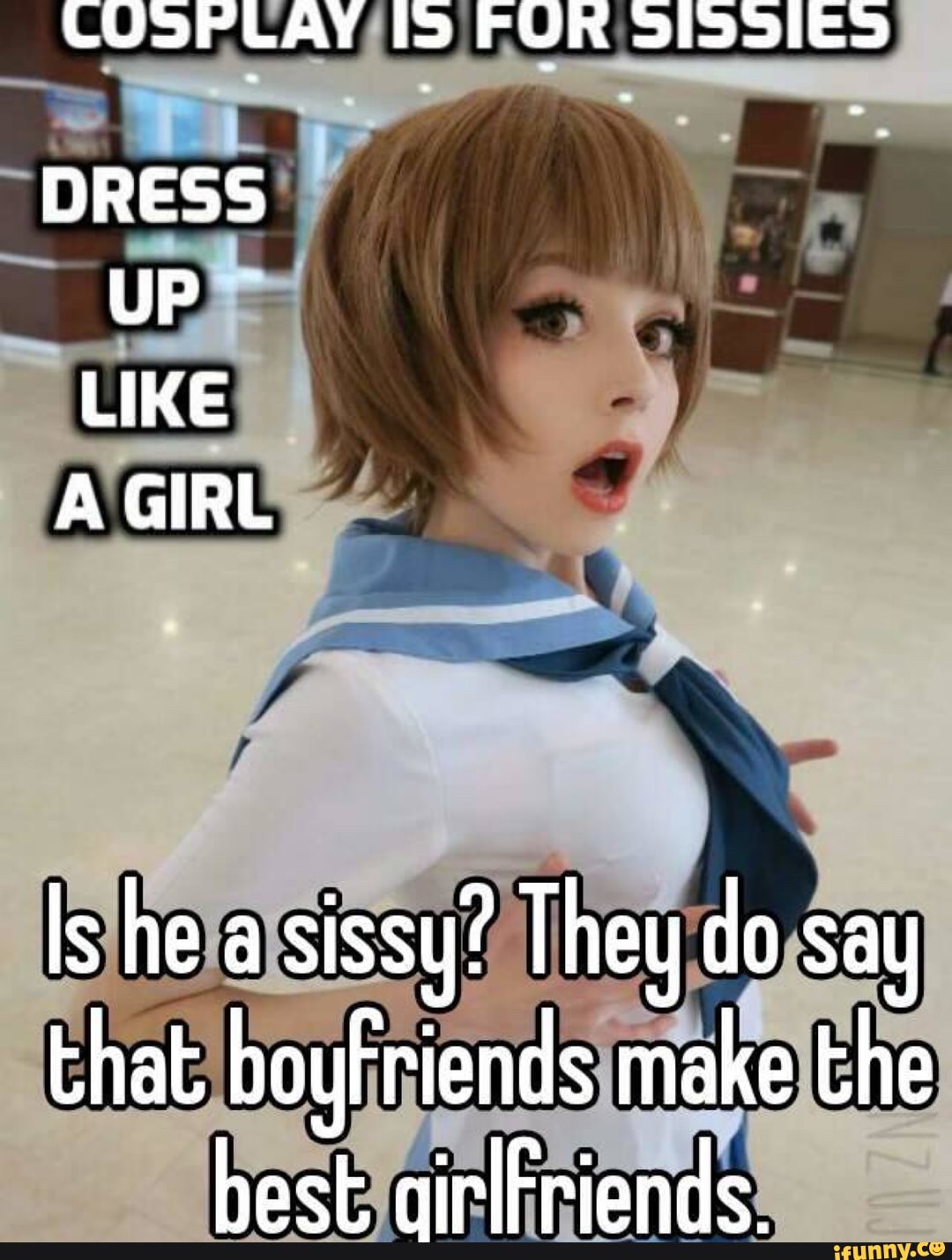 Is it true sissy boys make the best girlfriends?