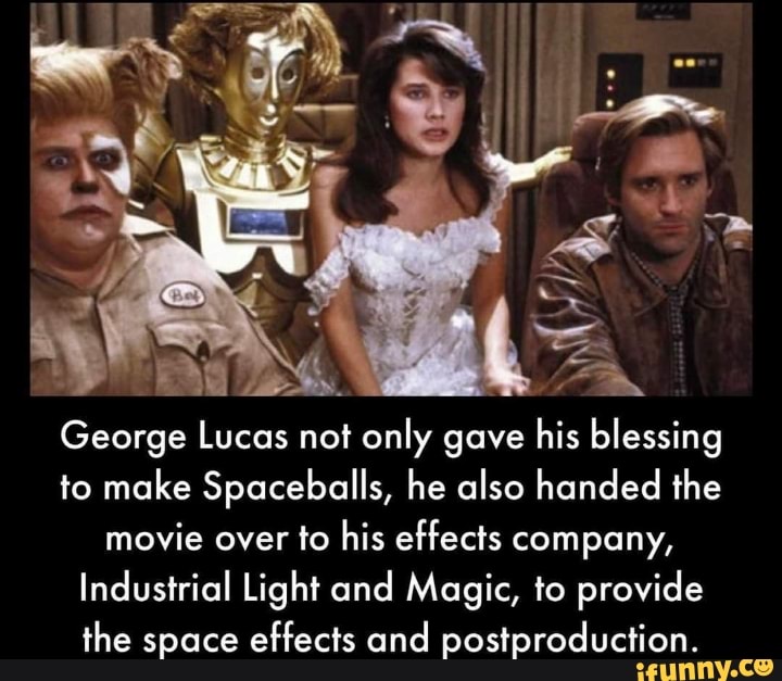 I vi WN Lucas not only gave his blessing to make Spaceballs, he