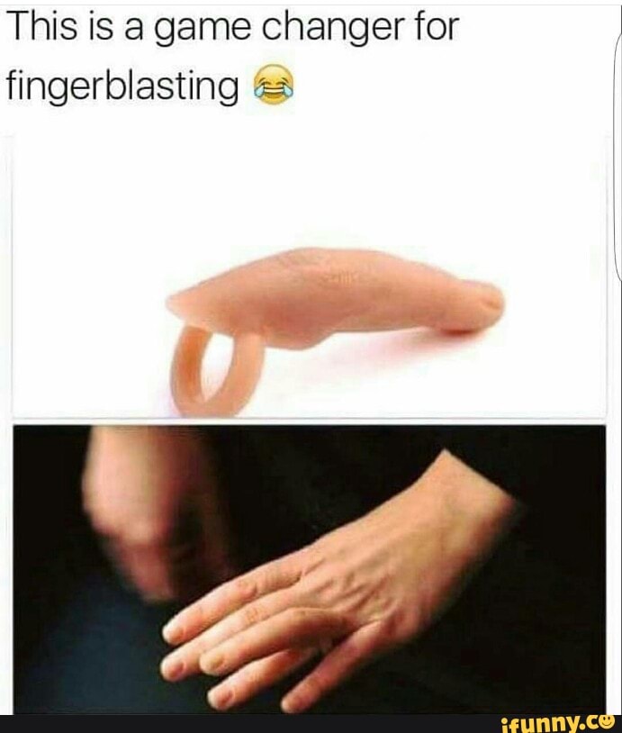 Fingerblasting Memes Best Collection Of Funny Fingerblasting Pictures On Ifunny