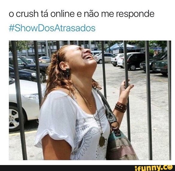o crush tá online e não me responde