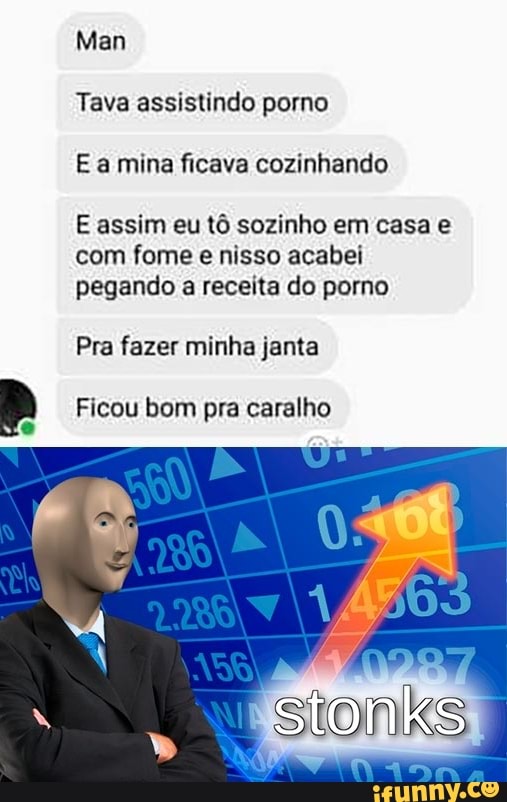 Tava assistindo porno
E a mina ficava cozinhando
E assim eu tô sozinho em casa e
com fome e nisso acabei
pegando a receita do porno
Pra fazer minha janta
Ficou bom pra caralho