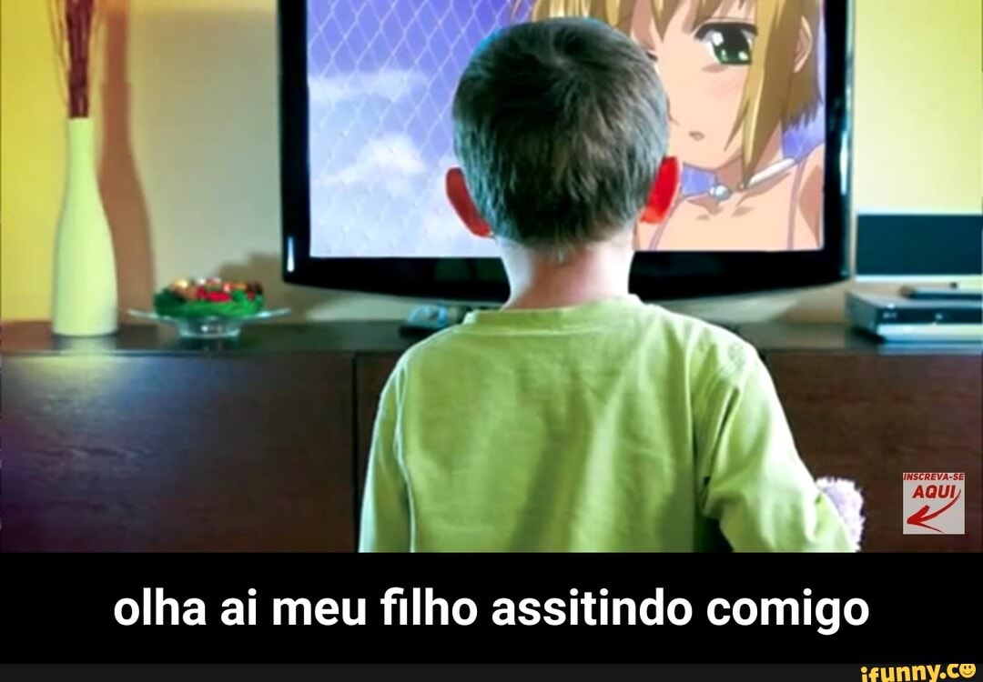 olha ai meu filho assitindo comigo - olha ai meu filho assitindo comigo