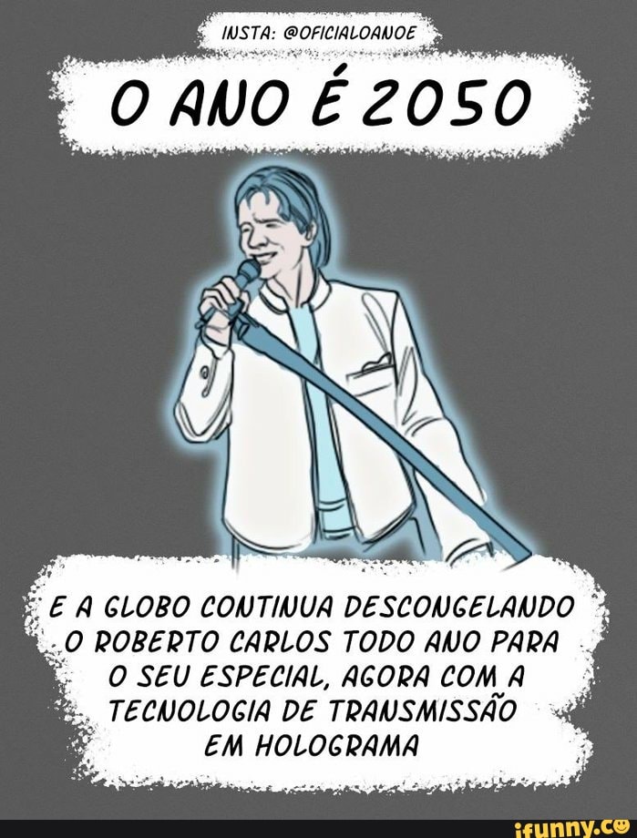E A GLOBO CONTINUA DESCONGELANDO
O SEU ESPECIAL, AGORA COM A
TECNOLOGIA DE TRANSMISSÃO
EM HOLOGRAMA