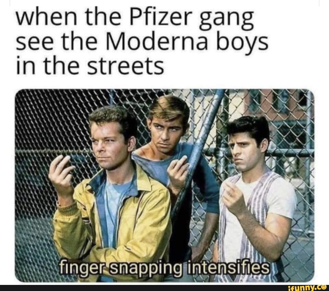 when the Pfizer gang see the Moderna boys in the streets
Wee
AN
fingertsnapping
intensifies