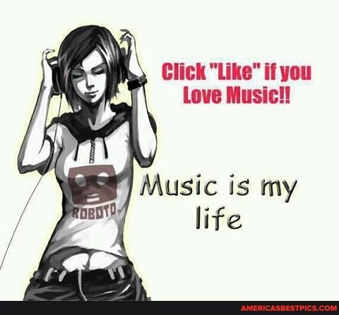 Click Like If You Love Music Music Is My Life America S Best Pics And Videos