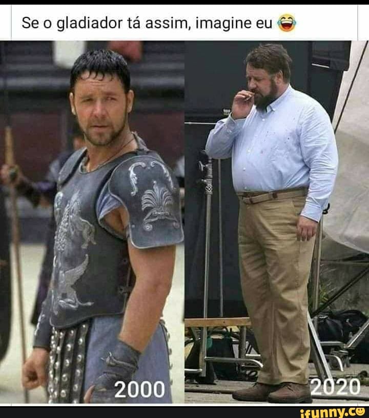 Se o gladiador tá assim, imagine eu