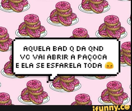 4 E ELA SE ESFARELA TODA =