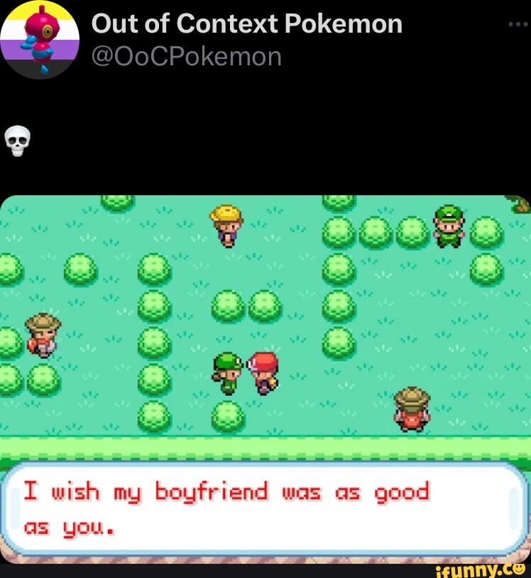 Out Of Context Pokemon Oocpokemon I Wish My Boyfriend Was As Good As You Ifunny 8747