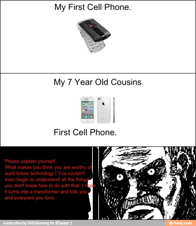 My First Cell Phone.
My 7 Year Old Cousins