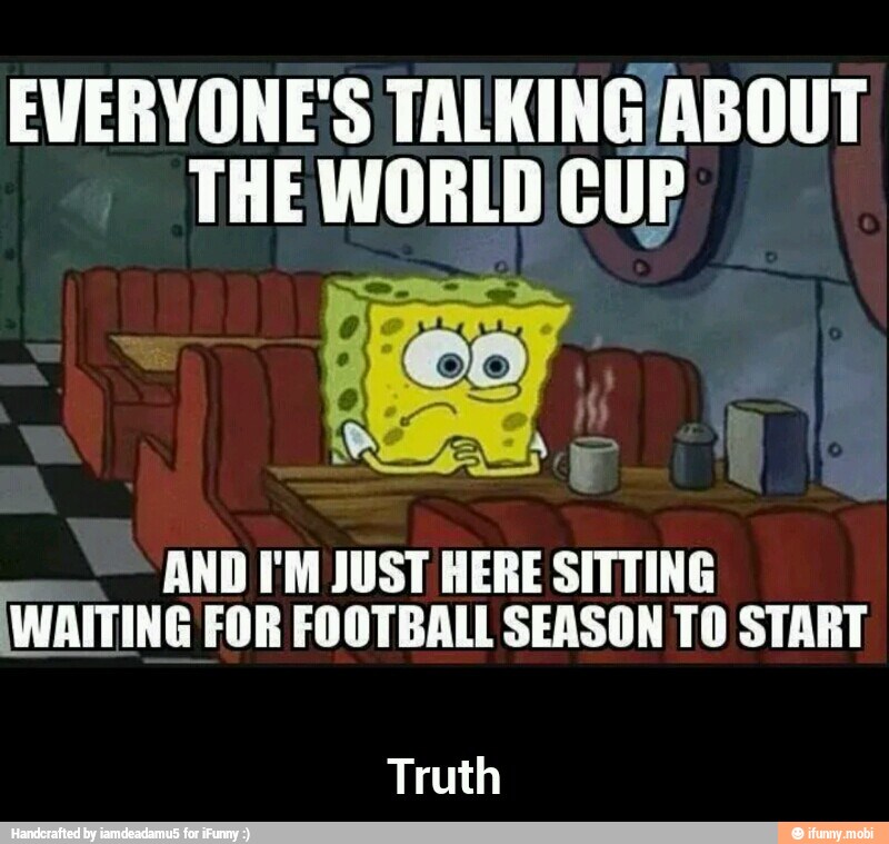 EVERYONE'S TALKING/ABOUT
CUP
AND I'M JUST HERE SITTING
WAITING FOR FOOTBALL SEASON TO START
Truth - Truth