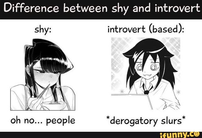 Difference between shy and introvert introvert (based): oh no... people