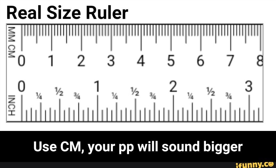 Real Size Ruler Use CM, your pp will sound bigger - Use CM, your