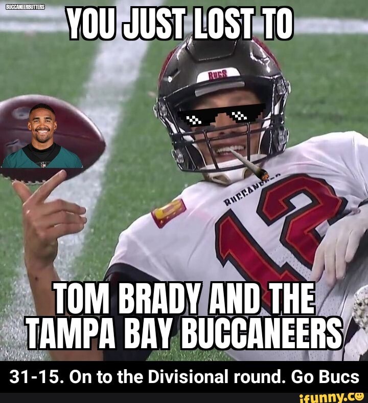 VOU JUST LOST 10 TOM BRADY ANDTHE TAMPA BAY BUCCANEERS 31-15. On to the  Divisional round. Go Bucs - 31-15. On to the Divisional round. Go Bucs -  iFunny Brazil