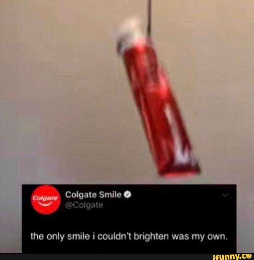 Colgate Smile @
at
the only smile i couldn't brighten was my own.