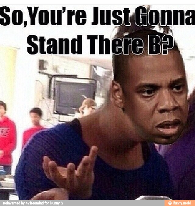 Meme stand. Мем с Джей зи. Jay z Мем. Jay z meme. Бьенсе Мем.