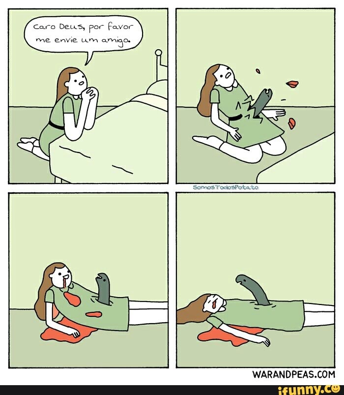 Caro Deus, por Favor
me envie um amigo.