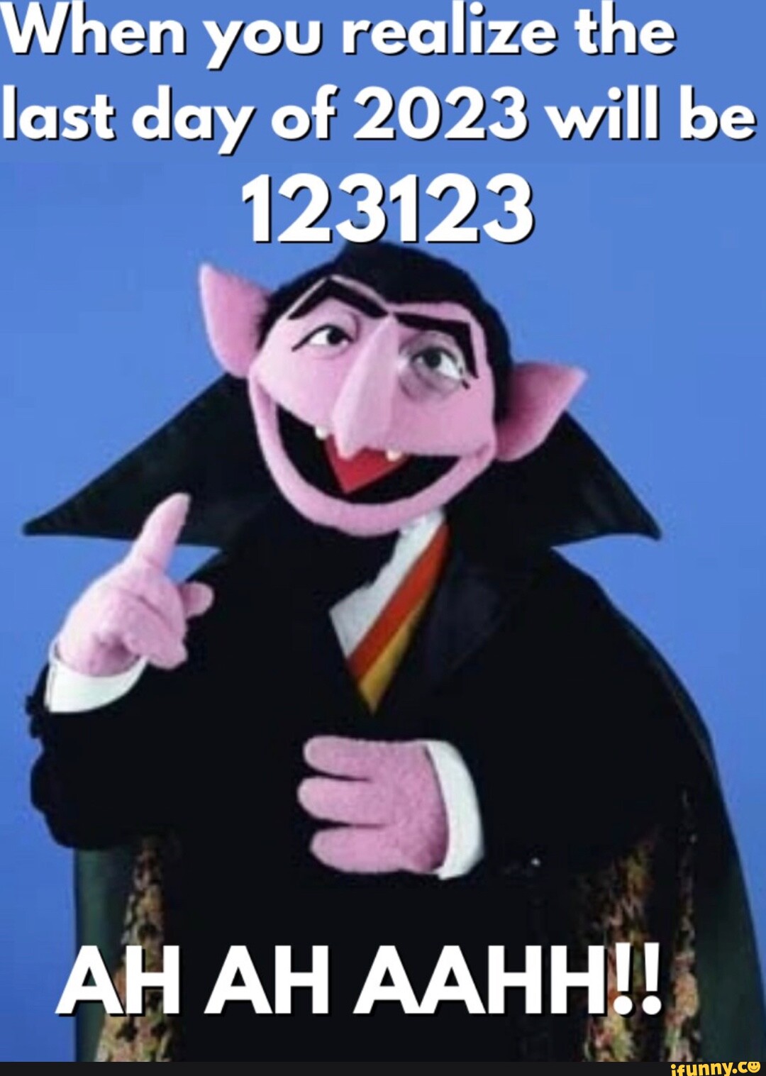 When you realize the last day of 2023 will be 123123 I AH AH AAHH