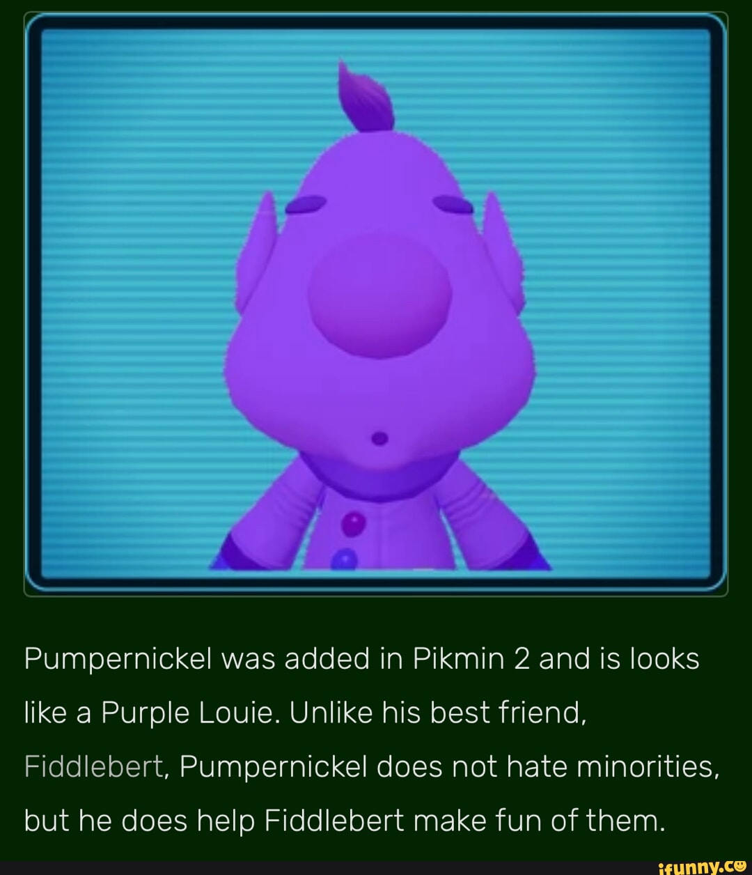 Pumpernickel was added in Pikmin 2 and is looks ike Purple Louie