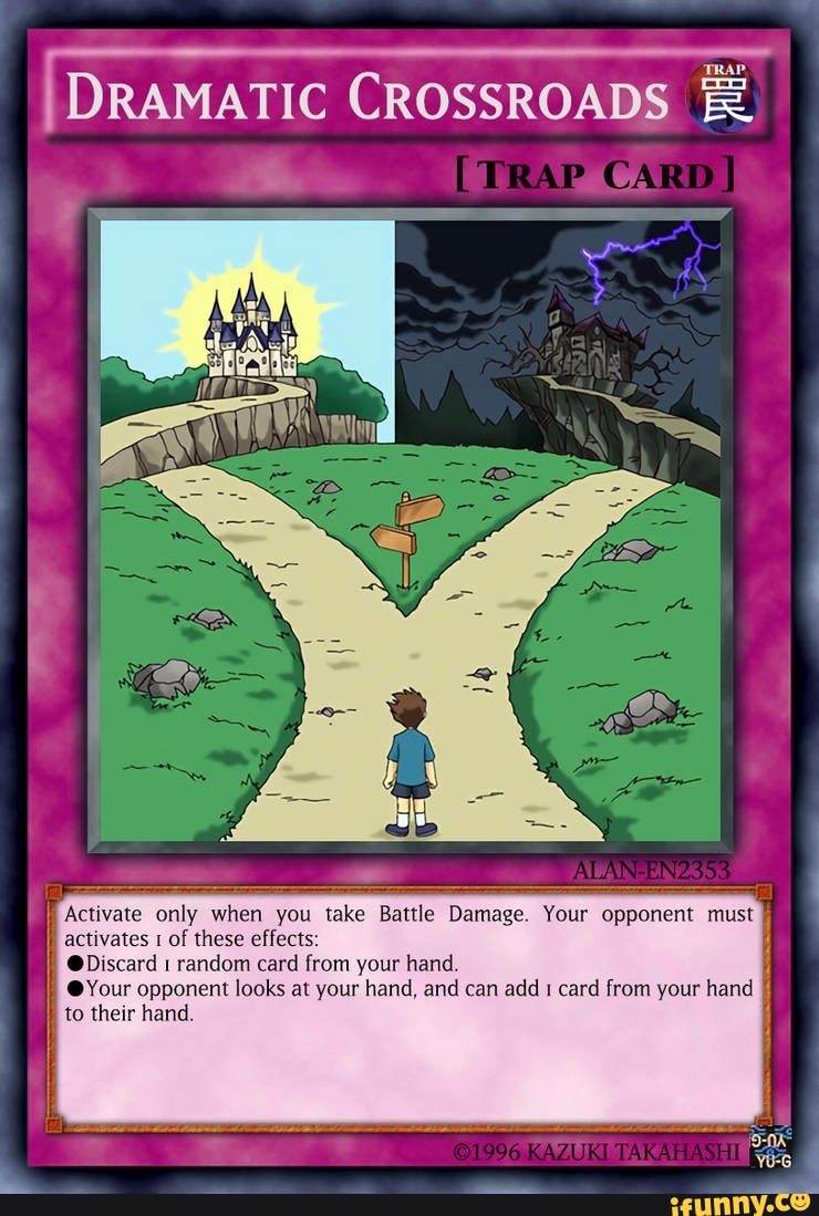 TRAP [TRAP CARD DRAMATIC CROSSROAD I Activate only when you take Battle  Damage. Your opponent must