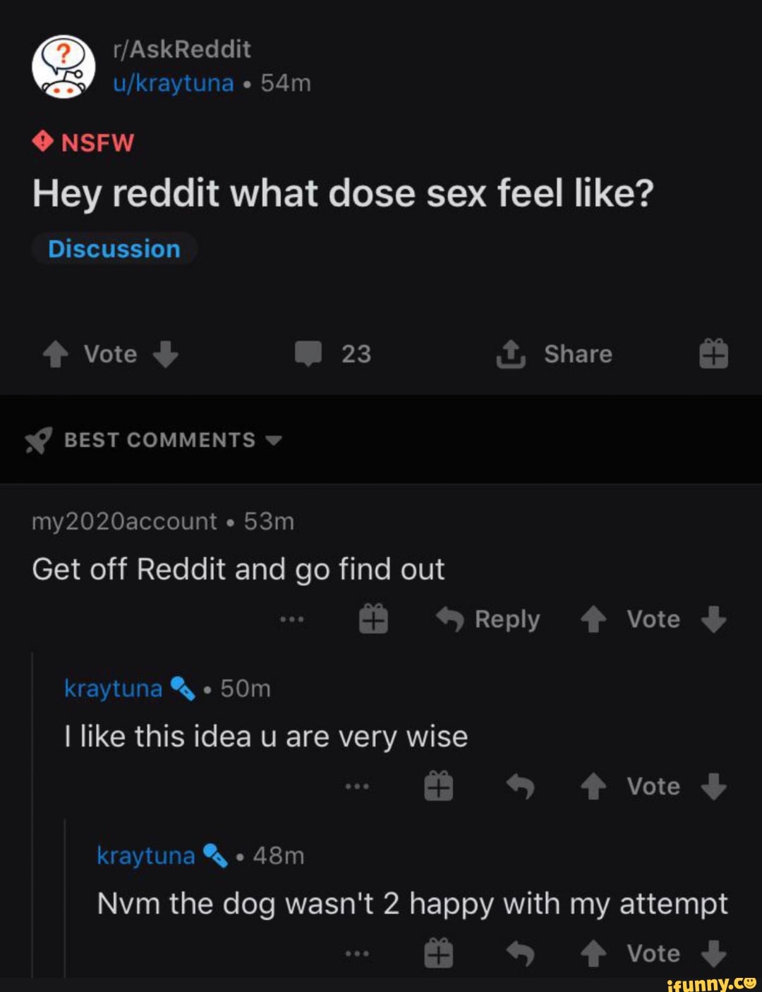 Hey reddit what dose sex feel like? Discussion - iFunny