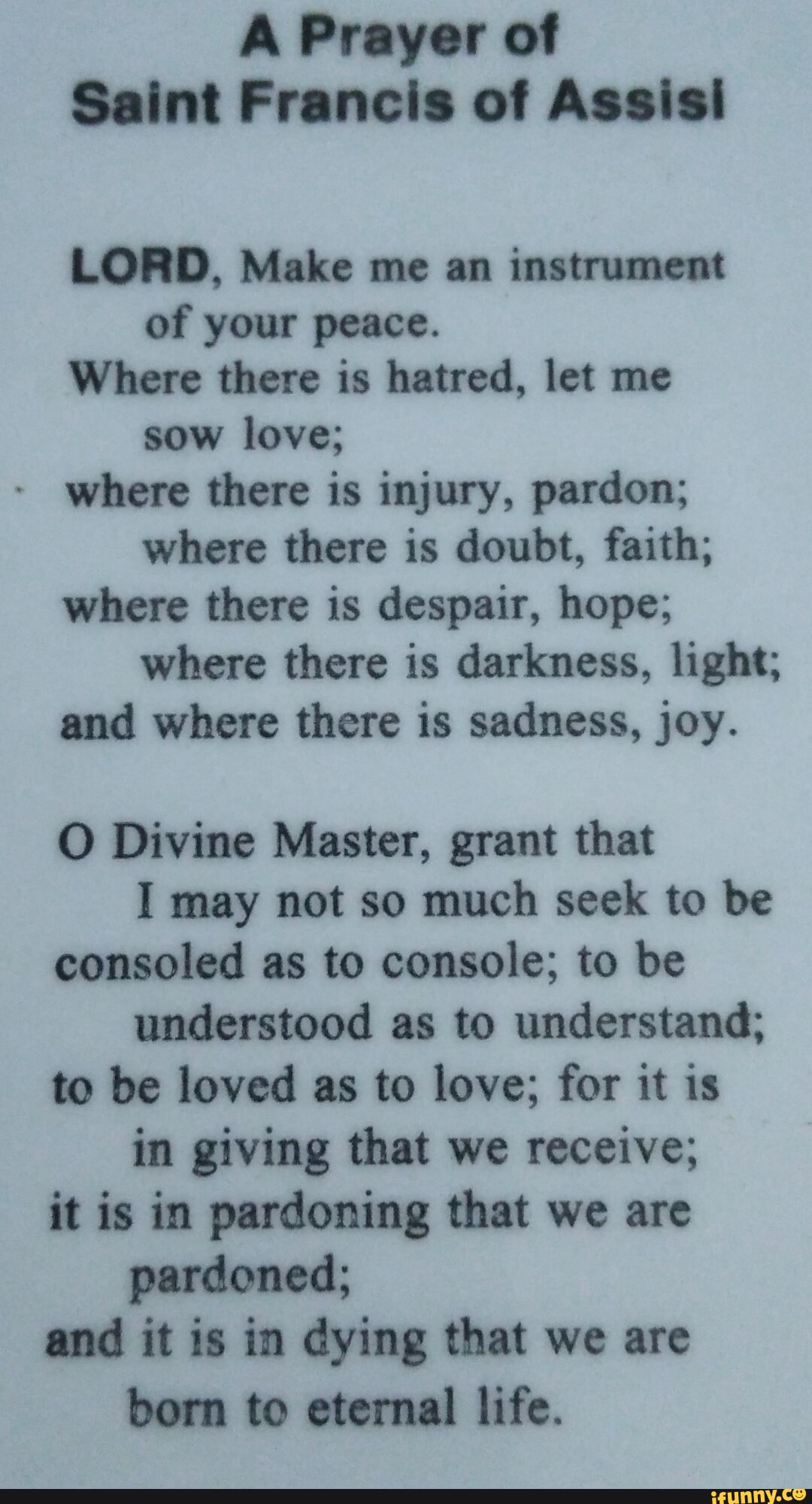 A Prayer of Saint Francis of Assisi LORD, Make me an instrument of your ...